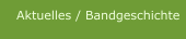 Aktuelles / Bandgeschichte